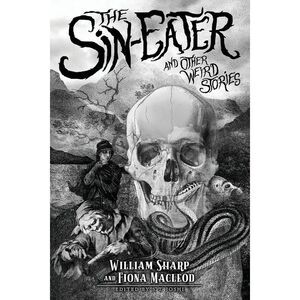 The Sin-Eater and Other Weird Stories -- William Sharp